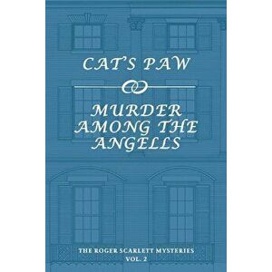 The Roger Scarlett Mysteries, Vol. 2: Cat's Paw / Murder Among the Angells, Paperback - Roger Scarlett imagine