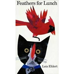 Feathers for Lunch, Paperback - Lois Ehlert imagine