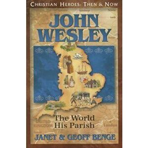 John Wesley: The World, His Parish, Paperback - Janet Benge imagine