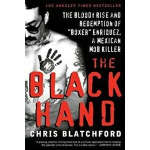 The Black Hand: The Bloody Rise and Redemption of 'Boxer' Enriquez, a Mexican Mob Killer, Paperback - Chris Blatchford imagine