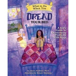 What to Do When You Dread Your Bed: A Kid's Guide to Overcoming Problems with Sleep, Paperback - Dawn Huebner imagine