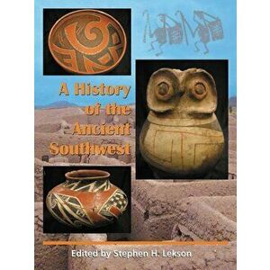 A History of the Ancient Southwest, Paperback - Stephen H. Lekson imagine