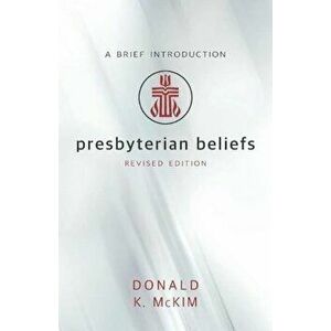 Presbyterian Beliefs, Revised Edition, Paperback - Donald K. McKim imagine