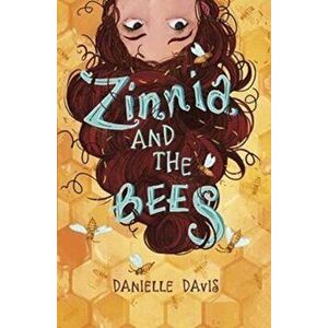 Zinnia and the Bees, Paperback - Danielle Davis imagine