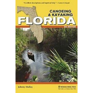 Canoeing & Kayaking Florida, Paperback - Johnny Molloy imagine