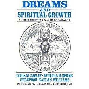 Dreams and Spiritual Growth: A Christian Approach to Dreamwork: With More Than 35 Dreamwork Techniques, Paperback - Louis M. Savary imagine