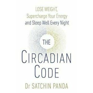 Circadian Code, Hardcover - Satchidananda Panda imagine