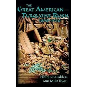 The Great American Turquoise Rush, 1890-1910, Hardcover - Philip Chambless imagine