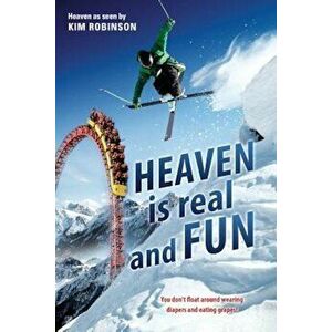 Heaven Is Real and Fun, Paperback - Kim Robinson imagine