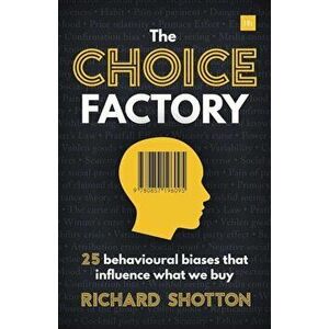 The Choice Factory: 25 Behavioural Biases That Influence What We Buy, Paperback - Richard Shotton imagine