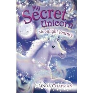 My Secret Unicorn: Moonlight Journey, Paperback - Linda Chapman imagine
