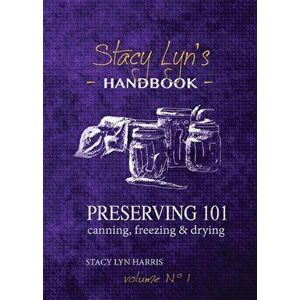Preserving 101: Canning, Freezing & Drying, Paperback - Stacy Lyn Harris imagine