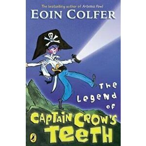 Legend of Captain Crow's Teeth, Paperback - Eoin Colfer imagine