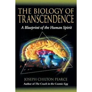 The Biology of Transcendence: A Blueprint of the Human Spirit, Paperback - Joseph Chilton Pearce imagine