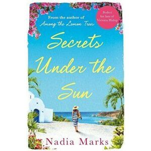 Secrets Under the Sun, Paperback - Nadia Marks imagine