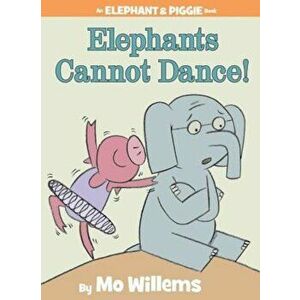 Elephants Cannot Dance!, Hardcover - Mo Willems imagine