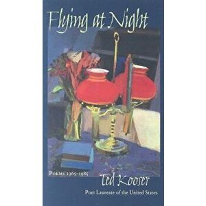 Flying at Night: Poems 1965-1985, Paperback - Ted Kooser imagine
