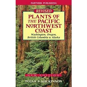Plants of the Pacific Northwest Coast, Paperback - Jim Pojar imagine