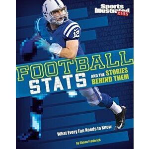 Football STATS and the Stories Behind Them: What Every Fan Needs to Know, Paperback - Shane Frederick imagine