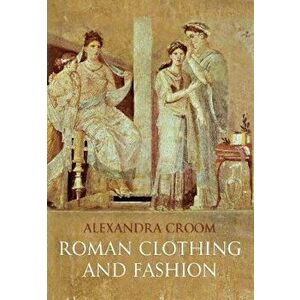 Roman Clothing and Fashion, Paperback - Alex Croom imagine