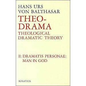 Dramatis Personea: Theological Dramatic Theory, Hardcover - Hans Urs Von Balthasar imagine