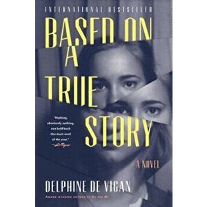 Based on a True Story, Hardcover - Delphine De Vigan imagine