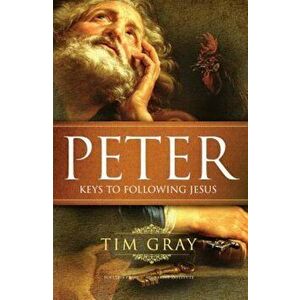 Peter: Keys to Following Jesus, Paperback - Tim Gray imagine