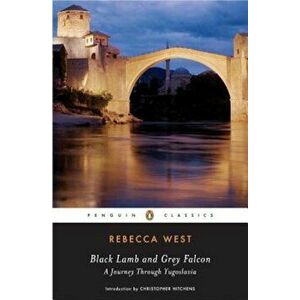 Black Lamb and Grey Falcon: A Journey Through Yugoslavia, Paperback - Rebecca West imagine