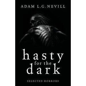 Hasty for the Dark: Selected Horrors, Paperback - Adam Nevill imagine