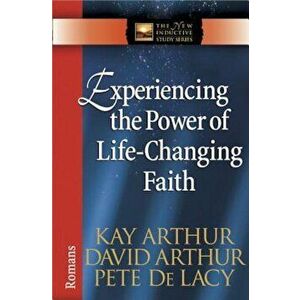 Experiencing the Power of Life-Changing Faith: Romans, Paperback - Kay Arthur imagine