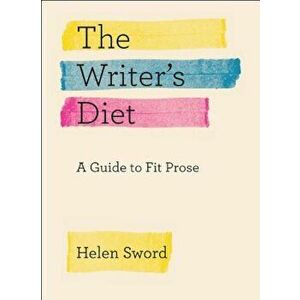 The Writer's Diet: A Guide to Fit Prose, Paperback - Helen Sword imagine