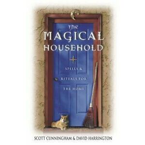 The Magical Household: Spells & Rituals for the Home, Paperback - Scott Cunningham imagine