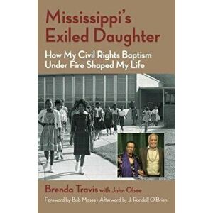 Mississippi's Exiled Daughter: How My Civil Rights Baptism Under Fire Shaped My Life, Paperback - Brenda Travis imagine