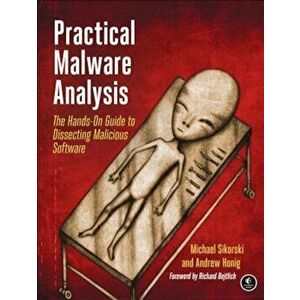 Practical Malware Analysis: The Hands-On Guide to Dissecting Malicious Software, Paperback - Michael Sikorski imagine