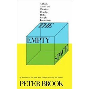 The Empty Space: A Book about the Theatre: Deadly, Holy, Rough, Immediate, Paperback - Peter Brook imagine