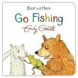 Bear and Hare Go Fishing, Hardcover - Emily Gravett imagine