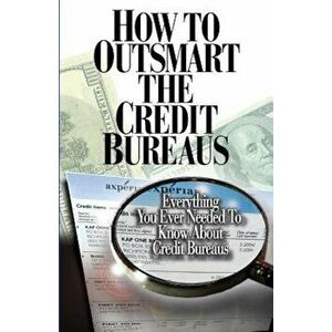 How to Outsmart the Credit Bureaus, Paperback - Corey P. Smith imagine