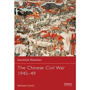 The Chinese Civil War 1945-49, Paperback - Michael Lynch imagine