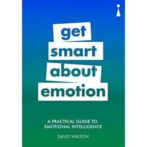 A Practical Guide to Emotional Intelligence: Get Smart about Emotion, Paperback - David Walton imagine