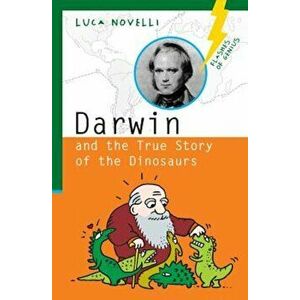 Darwin and the True Story of the Dinosaurs, Paperback - Luca Novelli imagine