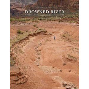 Drowned River: The Death and Rebirth of Glen Canyon on the Colorado, Hardcover - Rebecca Solnit imagine
