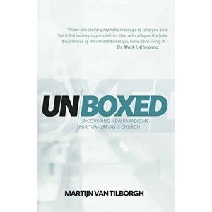 Unboxed: Uncovering New Paradigms for Tomorrow's Church, Paperback - Martijn Van Tilborgh imagine