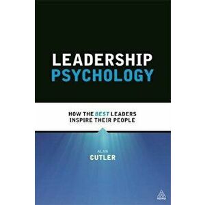 Leadership Psychology: How the Best Leaders Inspire Their People, Paperback - Alan Cutler imagine