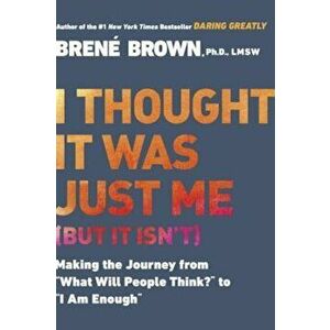 I Thought It Was Just Me (But It Isn't): Telling the Truth about Perfectionism, Inadequacy, and Power, Paperback - Brenae Brown imagine