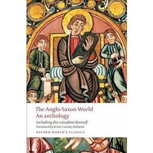 The Anglo-Saxon World: An Anthology, Paperback - Kevin Crossley-Holland imagine