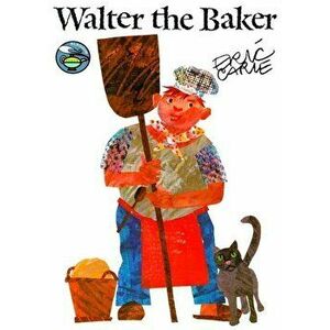Walter the Baker, Paperback - Eric Carle imagine