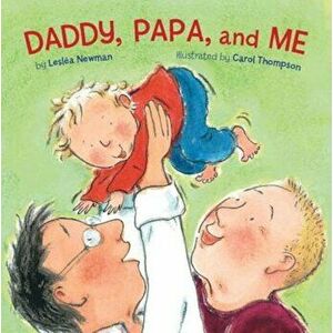 Daddy, Papa, and Me, Hardcover - Leslea Newman imagine