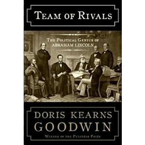 Team of Rivals: The Political Genius of Abraham Lincoln, Hardcover - Doris Kearns Goodwin imagine