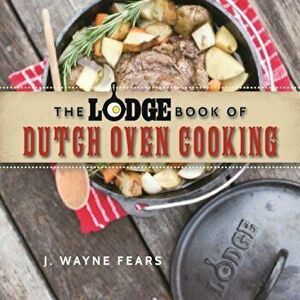 The Lodge Book of Dutch Oven Cooking, Paperback - J. Wayne Fears imagine
