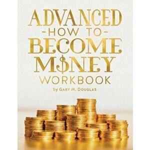 Advanced How to Become Money Workbook, Paperback - Gary M. Douglas imagine